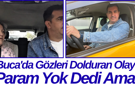 Buca'da Gözleri Dolduran Olay Param Yok Dedi Ama