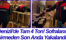 Denizli'de Tam 4 Ton! Sofralara Girmeden Son Anda Yakalandı