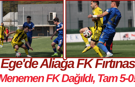 Ege'de Aliağa FK Fırtınası Menemen FK Dağıldı, Tam 5-0!