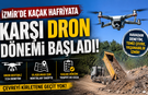 İzmir'de Kaçak Hafriyata Karşı Dron Dönemi Başladı!
