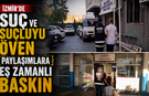 İzmir'de Suç ve Suçluyu Öven Paylaşımlara Eş Zamanlı Baskın