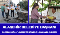 Alaşehir Belediye Başkanı Öküzcüoğlu'ndan Personele Limonata İkramı