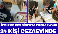 İzmir'de Dev Sigorta Operasyonu: 24 Kişi Cezaevinde