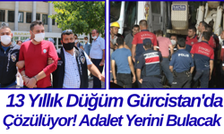 13 Yıllık Düğüm Gürcistan'da Çözülüyor! Adalet Yerini Bulacak