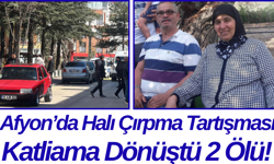 Afyon’da Halı Çırpma Tartışması Katliama Dönüştü 2 Ölü!