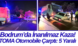 Bodrum’da İnanılmaz Kaza! TOMA Otomobile Çarptı: 5 Yaralı