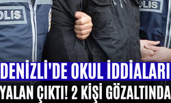 Denizli'de Okul İddiaları Yalan Çıktı! 2 Kişi Gözaltında