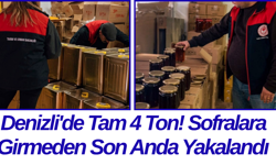 Denizli'de Tam 4 Ton! Sofralara Girmeden Son Anda Yakalandı