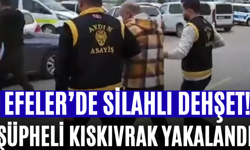 Efeler’de Silahlı Dehşet! Şüpheli Kıskıvrak Yakalandı