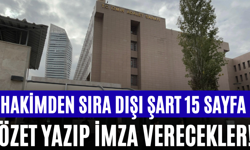 Hakimden Sıra Dışı Şart 15 Sayfa Özet Yazıp İmza Verecekler!