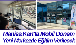 Manisa Kart'ta Mobil Dönem Yeni Merkezde Eğitim Verilecek