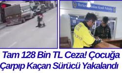 Tam 128 Bin TL Ceza! Çocuğa Çarpıp Kaçan Sürücü Yakalandı
