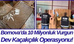 Bornova’da 10 Milyonluk Vurgun Dev Kaçakçılık Operasyonu!