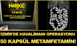 İzmir'de Havalimanı Operasyonu: 50 Kapsül Metamfetamin!