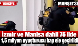 İzmir ve Manisa dahil 75 ilde 1,5 milyon uyuşturucu hap ele geçirildi