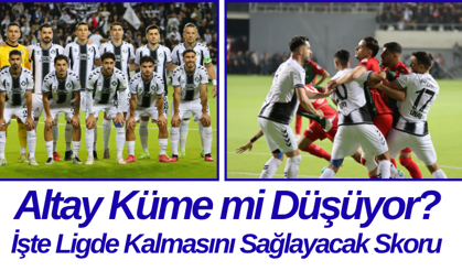 Altay Küme mi Düşüyor? İşte Ligde Kalmasını Sağlayacak Skoru