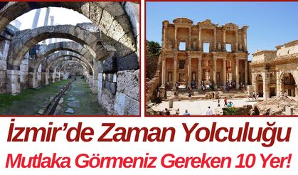 İzmir’de Zaman Yolculuğu Mutlaka Görmeniz Gereken 10 Yer!