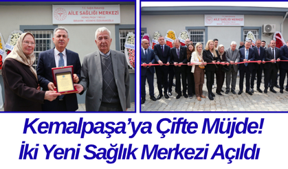 Kemalpaşa’ya Çifte Müjde! İki Yeni Sağlık Merkezi Açıldı