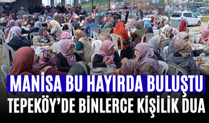 Manisa Bu Hayırda Buluştu Tepeköy’de Binlerce Kişilik Dua