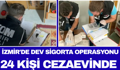 İzmir'de Dev Sigorta Operasyonu: 24 Kişi Cezaevinde