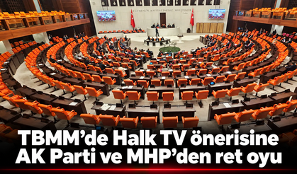 TBMM’de Halk TV önerisine AK Parti ve MHP’den ret oyu