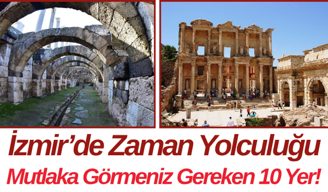 İzmir’de Zaman Yolculuğu Mutlaka Görmeniz Gereken 10 Yer!