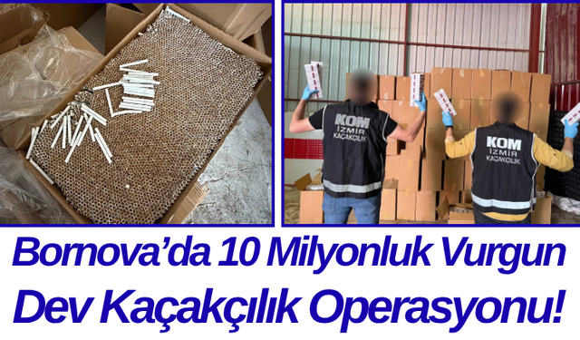 Bornova’da 10 Milyonluk Vurgun Dev Kaçakçılık Operasyonu!