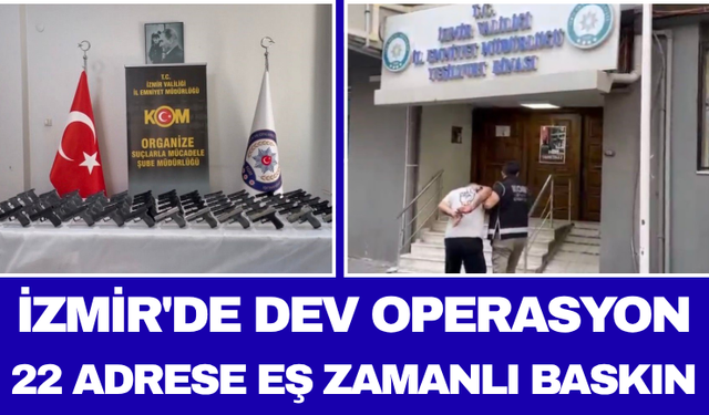 İzmir'de Dev Operasyon 22 Adrese Eş Zamanlı Baskın