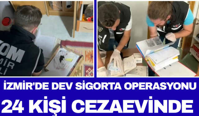 İzmir'de Dev Sigorta Operasyonu: 24 Kişi Cezaevinde