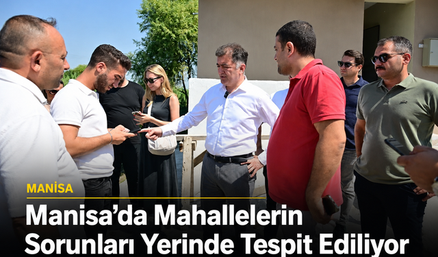 Manisa’da Mahallelerin Sorunları Yerinde Tespit Ediliyor