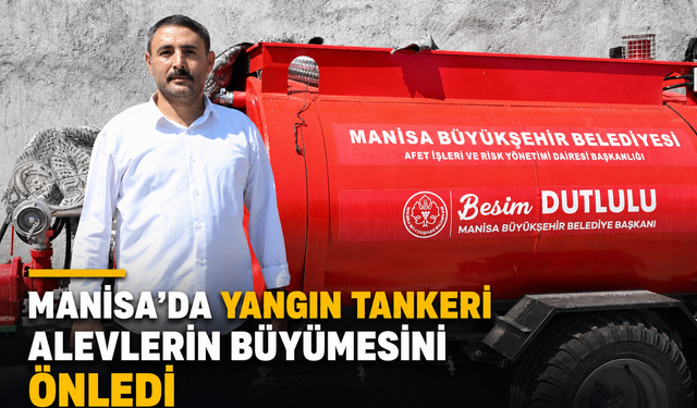 Manisa’da Yangın Tankeri Alevlerin Köye Ulaşmasını Önledi