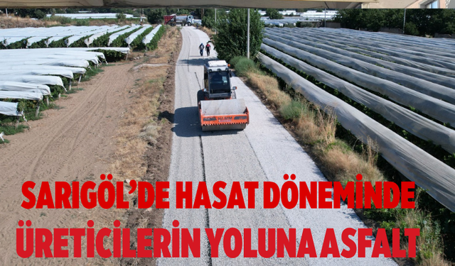 Sarıgöl’de Hasat Döneminde Üreticilerin Yoluna Asfalt