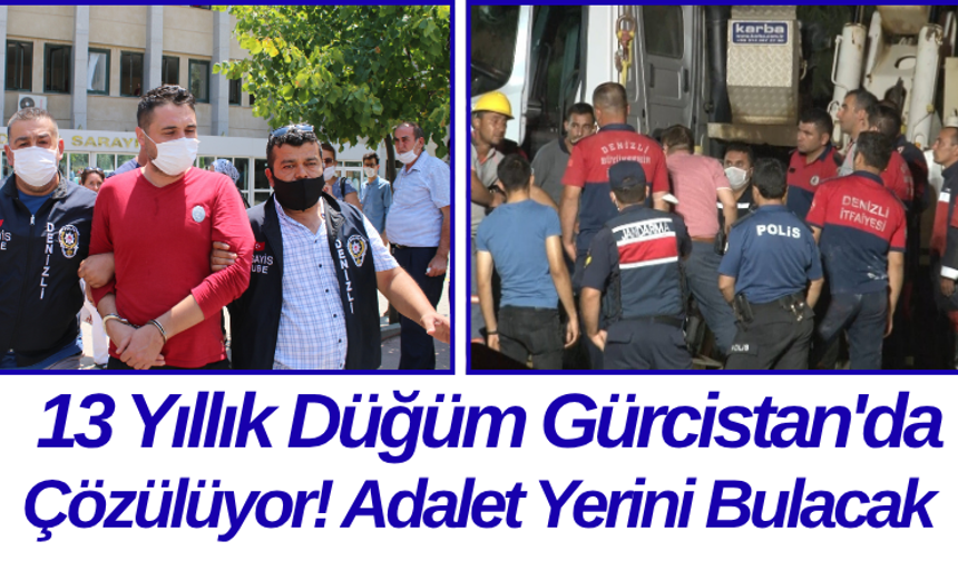 13 Yıllık Düğüm Gürcistan'da Çözülüyor! Adalet Yerini Bulacak