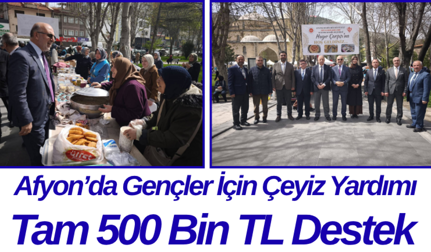 Afyon’da Gençler İçin Çeyiz Yardımı Tam 500 Bin TL Destek