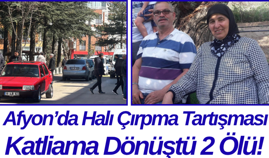 Afyon’da Halı Çırpma Tartışması Katliama Dönüştü 2 Ölü!