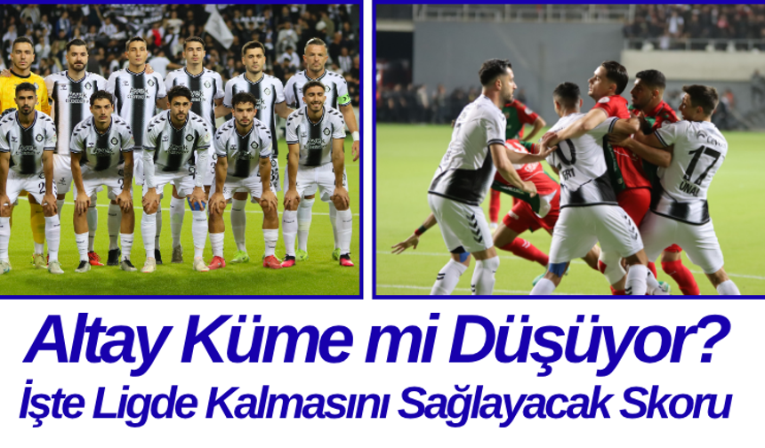 Altay Küme mi Düşüyor? İşte Ligde Kalmasını Sağlayacak Skoru