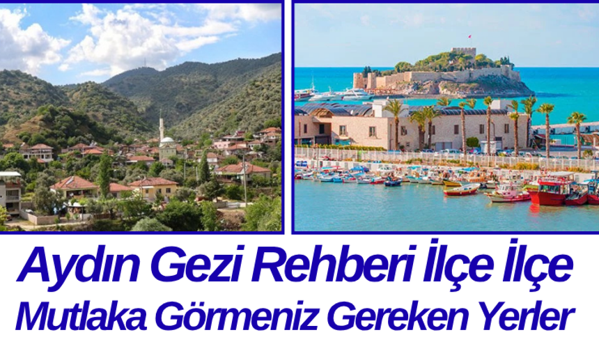 Aydın Gezi Rehberi İlçe İlçe Mutlaka Görmeniz Gereken Yerler