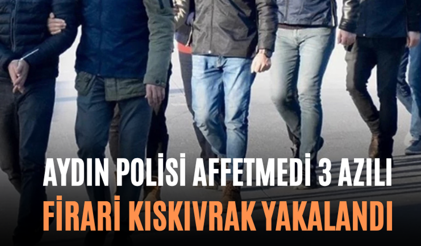 Aydın Polisi Affetmedi 3 Azılı Firari Kıskıvrak Yakalandı