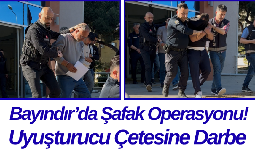 Bayındır’da Şafak Operasyonu! Uyuşturucu Çetesine Darbe