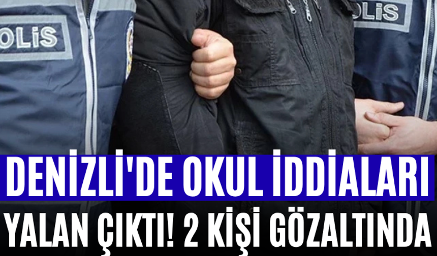 Denizli'de Okul İddiaları Yalan Çıktı! 2 Kişi Gözaltında