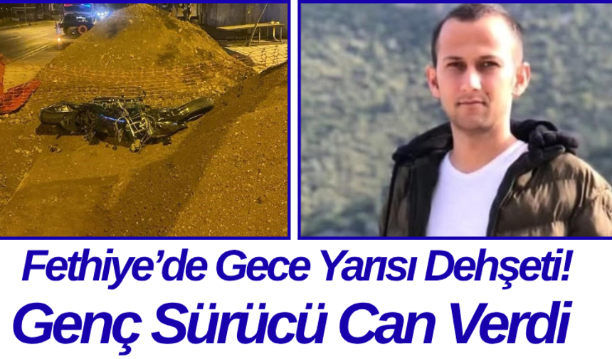 Fethiye’de Gece Yarısı Dehşeti! Genç Sürücü Can Verdi