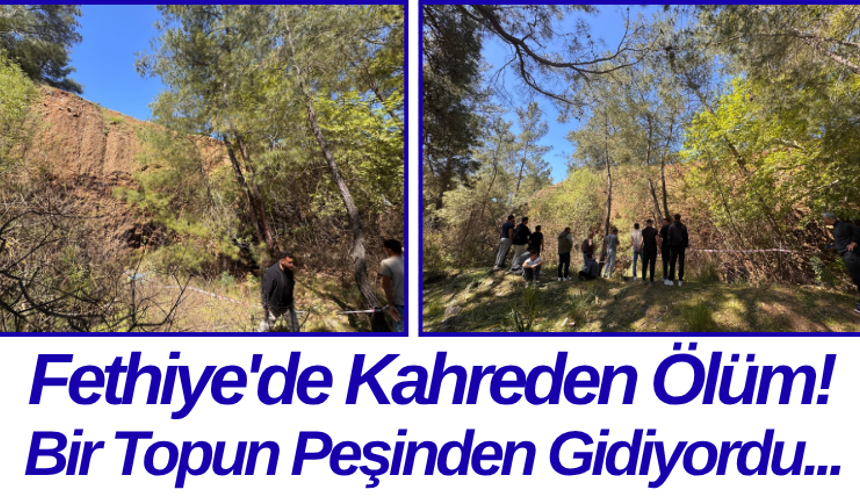 Fethiye'de Kahreden Ölüm! Bir Topun Peşinden Gidiyordu...
