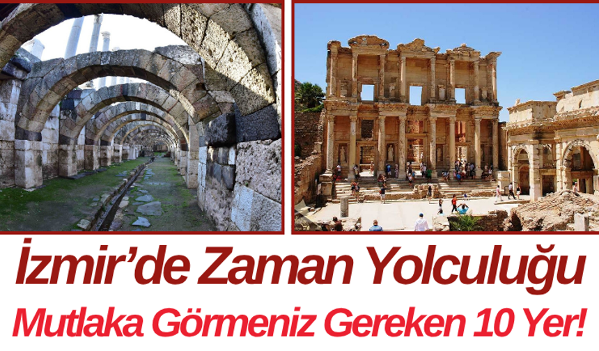 İzmir’de Zaman Yolculuğu Mutlaka Görmeniz Gereken 10 Yer!