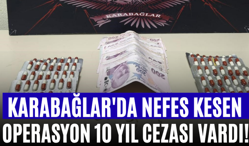 Karabağlar'da Nefes Kesen Operasyon 10 Yıl Cezası Vardı!