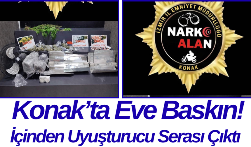 Konak’ta Eve Baskın! İçinden Uyuşturucu Serası Çıktı