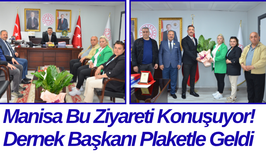 Manisa Bu Ziyareti Konuşuyor! Dernek Başkanı Plaketle Geldi