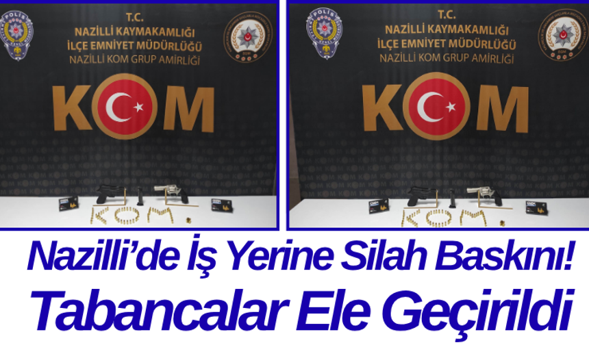 Nazilli’de İş Yerine Silah Baskını! Tabancalar Ele Geçirildi
