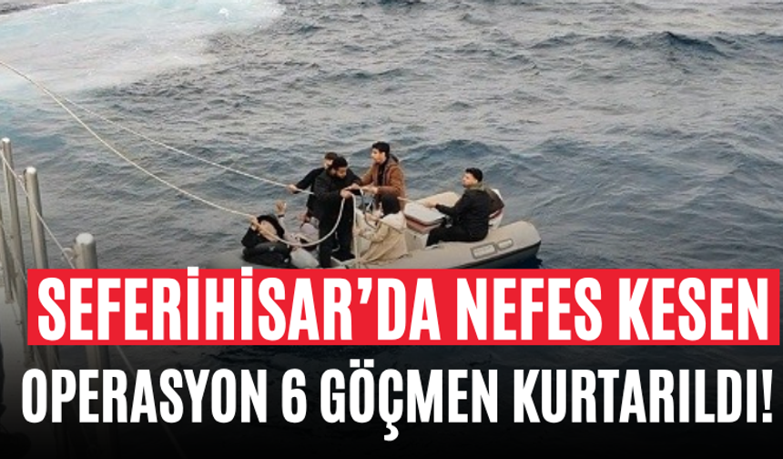 Seferihisar’da Nefes Kesen Operasyon 6 Göçmen Kurtarıldı!