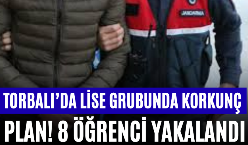 Torbalı’da Lise Grubunda Korkunç Plan! 8 Öğrenci Yakalandı
