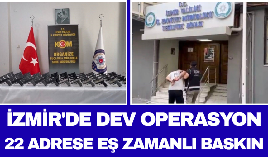 İzmir'de Dev Operasyon 22 Adrese Eş Zamanlı Baskın